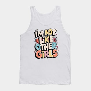 I'm Not Like Other Girls Tank Top